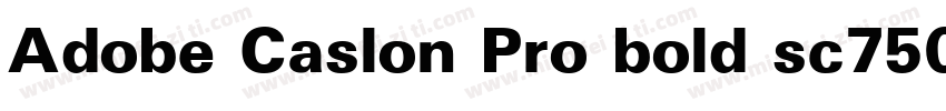 Adobe Caslon Pro bold sc750字体转换
